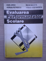 Ioana Jinga, Adrian Petrescu - Evaluarea performantelor scolare