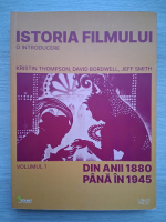 Kristin Thompson, David Bordwell - Istoria filmului, volumul 1. Din anii 1880 pana in 1945