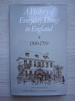 Marjorie Quennell, C. H. B. Quennell - A history of everyday things in England, 1500-1799 (volumul 2)