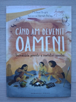 Michael Bright - Cand am devenit oameni. Incredibila poveste a evolutiei noastre