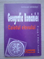 Octavian Mandrut - Geografia Romaniei. Caietul elevului. Manual pentru clasa a VIII-a 