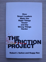 Robert I. Sutton, Huggy Rao - The friction project