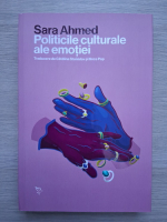 Sara Ahmed - Politicile culturale ale emotiei