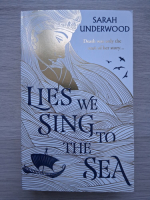 Sarah Underwood - Lies we sing to the sea