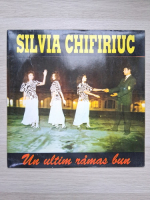 Silvia Chifiriuc - Un ultim ramas bun