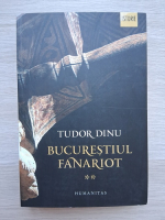 Tudor Dinu - Bucurestiul fanariot (minima uzura, volumul 2)