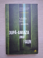 Adolfo Bioy Casares - Dupa-amiaza unui faun