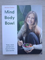 Annie Clarke - Mind. Body. Bowl. Think, move and eat your way to a more balanced life