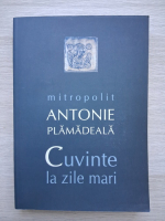 Antonie Plamadeala - Cuvinte la zile mari