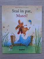 Brigitte Weninger, Eve Tharlet - Stai in pat, Matei!