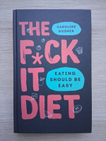 Caroline Dooner - The f*ck it diet. Eating should be easy