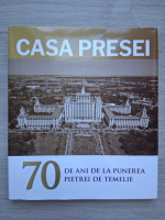 Casa Presei. 70 de ani de la punerea pietrei de temelie