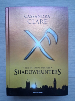 Cassandra Clare - Shadowhunters. The Infernal Devices. L'angelo, Il principe, La principessa