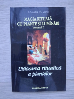 Chantal du Bois - Magia rituala cu plante si lumanari, volumul 2. Utilizarea ritualica a plantelor