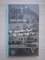 Cosmin Catalin Rusu - Re-descoperim Clujul  (editie bilingva) 