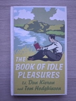 Dan Kieran, Tom Hodgkinson - The book of idle pleasures