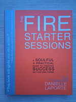 Danielle Laporte - The fore strater session. A soulful plus practical guide to creating success on your own terms