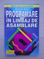 Gheorghe Musca - Programare in limbaj de ansamblare