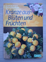 Gudrun Anger, Georg Bortfeldt - Kranze aus bluten und fruchten