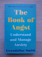 Gwendoline Smith - The book of angst. Understand and manage anxiety