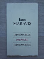 Iana Maravis - Immemoires. Imemorii. Immemories