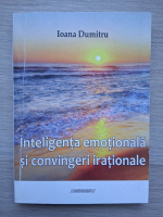 Ioana Dumitru - Inteligenta emotionala si convingerile irationale