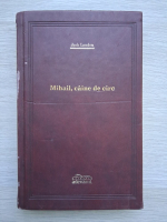 Jack London - Mihail, caine de circ (uzata, Adevarul de Lux)