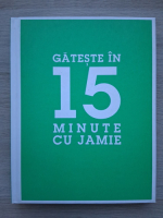 Jamie Oliver - Gateste in 15 minute cu Jamie