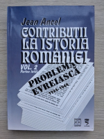 Jean Ancel - Contributii la istoria Romaniei ( volumul 2, partea I)