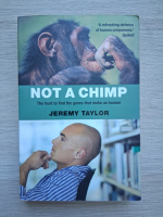 Jeremy Taylor - Not a chimp. The hunt to the genes that make us human