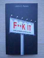 John C. Parkin - F**k it. The ultimate spiritual way