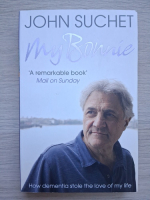 John Suchet - My Bonnie. How dementia stole the love of my life