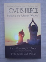 Kerri Hummingbird Sami - Love is fierce. Healing the mother wound