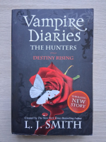 L. J. Smith- Vampire diaries, volumul 10. The hunters. Destiny rising 