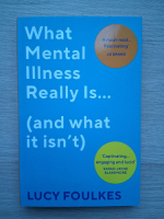 Lucy Foulkes - What mental illness really is...(and what it its't)