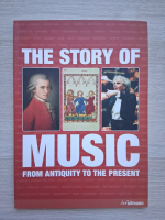 Maria Lord, John Snelson - The story of music. From antiquity to the present 