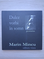 Marin Mincu - Dulce vorbi in somn. Postume