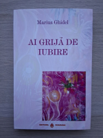 Marius Ghidel - Ai grija de iubire