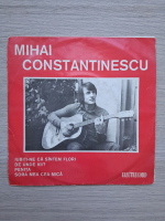 Mihai Constantinescu - Iubiti-ne ca suntem flori. De unde vii? Penita. Sora mea cea mica