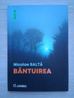 Nicolae Balta - Bantuirea