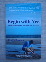 Paul S. Boynton - Begin with yes. A short conversation that will change your life forever