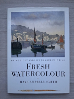 Ray Campbell Smith - Fresh watercolour. Bring light and life to your painting