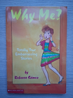Rebecca Gomez - Why me. Totally true embarrassing stories