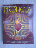 Rob Brezsny - Pronoia is the antidote for paranoia. How the whole world is conspiring to shower you with blessings