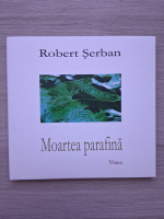 Robert Serban - Moartea parafina