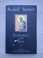Rudolf Steiner - Evanghelia dupa Ioan (volumul 1)