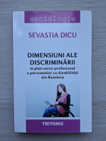Sevastia Dicu - Dimensiuni ale discriminarii in plan socio-profesional a persoanelor cu dizabilitati din Romania