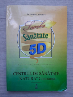 Sorina Sorescu - Scoala Sanatate 5 D. Program de redobandire a sanatatii fizice, emotionale si mentale