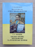T. Gh. Rendiuk - Caile moldo-romane (editie bilingva)