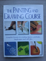 The painting and drawing course. Complete lessons in creating figures, portraits, landscapes and still lifes